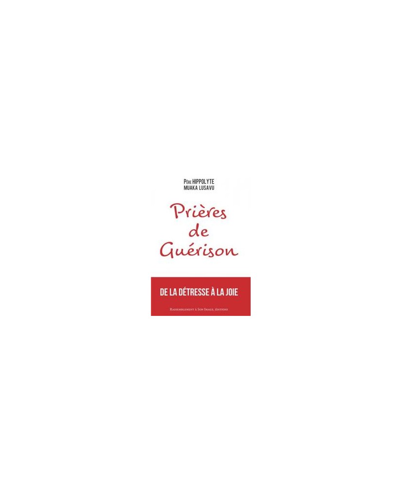 Prières de guérison. De la détresse à la joie Hippolyte MUAKA LUSAVU