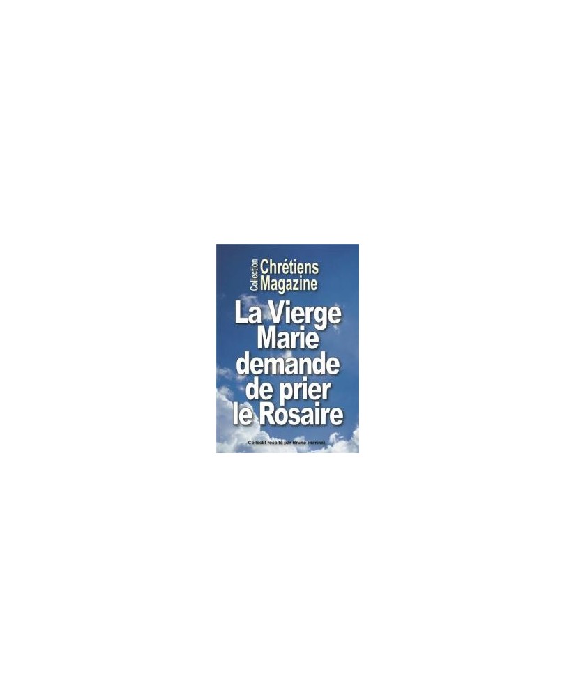 La Vierge Marie demande de prier le Rosaire Bruno Perrinet
